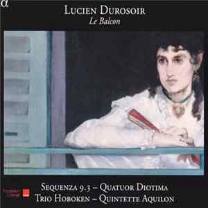 Download Lucien Durosoir - Sequenza 9.3, Quatuor Diotima, Trio Hoboken, Quintette Aquilon - Le Balcon