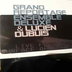 Download Grand Reportage Ensemble Deluxe & Lucien Dubuis - Live From The Surface Of The Sun
