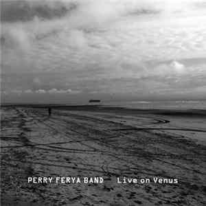 Download Perry Ferya Band - Live On Venus