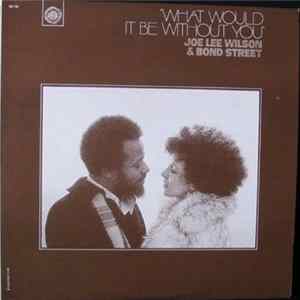 Download Joe Lee Wilson & Bond Street - What Would It Be Without You