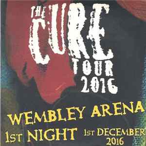 Download The Cure - Wembley Arena 1st Night 1st december 2016