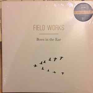 Download Field Works - Born In The Ear
