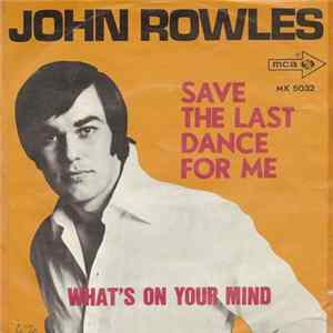 Download John Rowles - Save The Last Dance For Me / What's On Your Mind