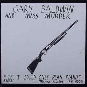 Download Gary Baldwin And Mass Murder - If Only I Could Play Piano