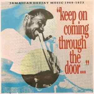 Download Various - "Keep On Coming Through The Door..." (Jamaican Deejay Music 1969 - 1973)