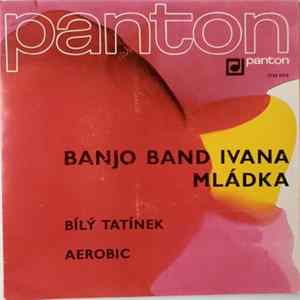 Download Banjo Band Ivana Mládka - Bílý Tatínek / Aerobic