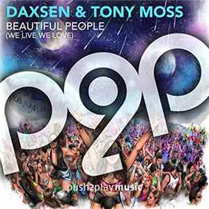Download Daxsen & Tony Moss - Beautiful People (We Live We Love)