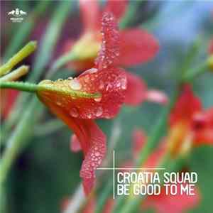 Download Croatia Squad - Be Good To Me