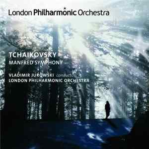 Download Pyotr Ilyich Tchaikovsky, Vladimir Jurowski, The London Philharmonic Orchestra - Manfred Symphony