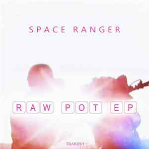 Download Space Ranger - Raw Pot EP