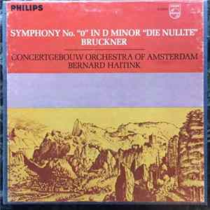 Download Bernard Haitink, Concertgebouw Orchestra Of Amsterdam, Anton Bruckner - Symphony No. 0 In D Minor "Die Nullte"