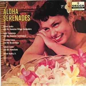 Download Andy Cummings & His Hawaiian Serenaders, Alfred Apaka, Freckles Lyons, Splash Lyons And His Hawaiians, Alfred Apaka, Jr. - Aloha Serenades