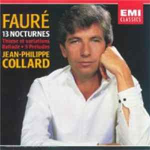 Download Fauré - Jean-Philippe Collard - 13 Nocturnes • Thème Et Variations • Ballade • 9 Préludes
