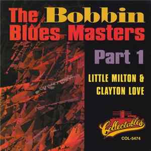 Download Little Milton / Clayton Love - The Bobbin Blues Masters, Part 1