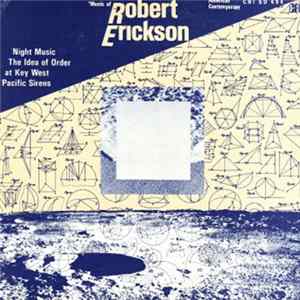 Download Robert Erickson - Night Music / The Idea Of Order At Key West / Pacific Sirens