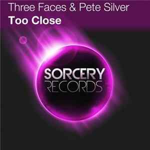 Download Three Faces & Pete Silver - Too Close