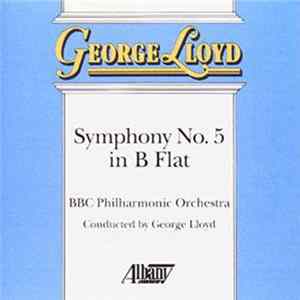 Download George Lloyd, BBC Philharmonic Orchestra - Symphony No. 5 in B Flat