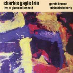 Download The Charles Gayle Trio - Live At Glenn Miller Café
