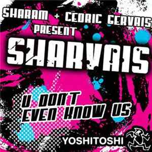 Download Sharam + Cedric Gervais Present Sharvais - U Don't Even Know Us