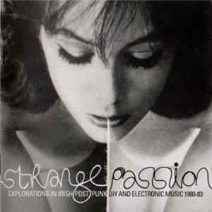Download Various - Strange Passion: Explorations In Irish Post Punk DIY And Electronic Music 1980-1983