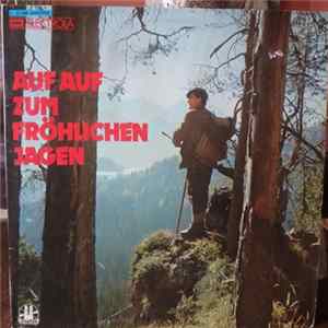 Download Männerchor Des Großen Chores Des Berliner Rundfunks, Zentrales Orchester Des Ministeriums Des Innern - Auf, Auf Zum Fröhlichen Jagen - Signale, Lieder Und Märsche Zur Jagd