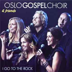 Download Oslo Gospel Choir - I Go To The Rock