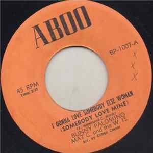 Download Bunny Palomino & Mat C. And The W. IS. - I Gonna Love Somebody Else Woman (Somebody Love Mine)