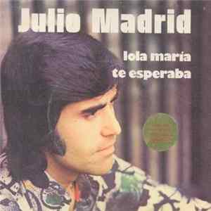 Download Julio Madrid - Lola María / Te Esperaba