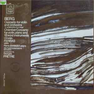Download Berg – Christian Ferras, Pierre Barbizet, The Paris Conservatoire Orchestra, Georges Prêtre - Concerto For Violin And Orchestra, "A La Mémoire D'un Ange" – Chamber Concerto For Violin, Piano And 13 Wind Instruments