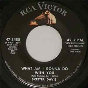 Download Skeeter Davis - What Am I Gonna Do With You / Don't Let Me Stand In Your Way