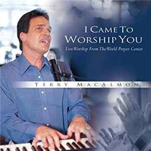 Download Terry MacAlmon - I Came To Worship You: Live Worship From The World Prayer Center