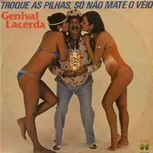 Download Genival Lacerda - Troque As Pilhas, Só Não Mate O Véio