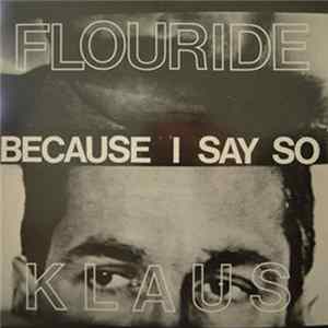 Download Klaus Flouride - Because I Say So