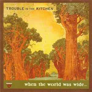 Download Trouble In The Kitchen - When The World Was Wide
