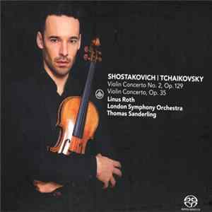 Download Shostakovich, Tchaikovsky, Linus Roth, The London Symphony Orchestra, Thomas Sanderling - Violin Concerto No. 2 Op. 129 - Violin Concerto Op. 35