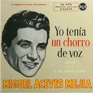 Download Miguel Aceves Mejia - Yo Tenía Un Chorro De Voz / Tuxpan / Ella / La Del Rebozo Blanco