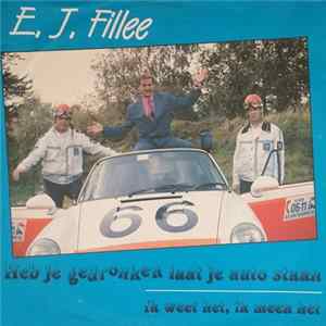 Download E.J. Fillee - Heb Je Gedronken Laat Je Auto Staan / Ik Weet Het, Ik Meen Het