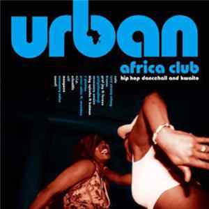 Download Various - Urban Africa Club - Hip Hop Dancehall And Kwaito