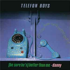 Download Telefon Boys - (Be Sure He's) Better Than Me / Danny