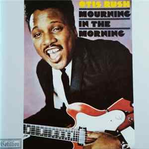Download Otis Rush - Mourning In The Morning