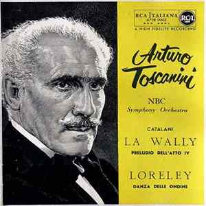 Download Arturo Toscanini, NBC Symphony Orchestra, Catalani - La Wally: Preludio Dell'Atto IV - Loreley: Danza Delle Ondine