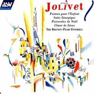 Download André Jolivet / The Britten-Pears Ensemble - Poèms Pour L'Enfant; Suite Liturgique; Pastorales De Noël; Chant De Linos