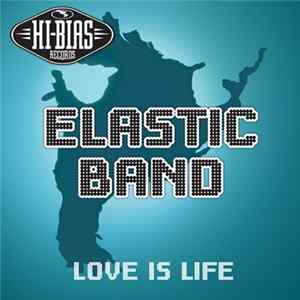 Download Elastic Band - Love Is Life