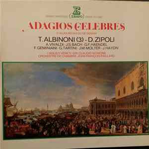 Download T. Albinoni, D. Zipoli, A. Vivaldi, J.S. Bach, G.F. Haendel, F. Geminiani, G. Tartini, G.M. Molter, J. Haydn, I Solisti Veneti, Claudio Scimone, Orchestre De Chambre Jean-François Paillard - Adagios Célèbres D'aujourd'hui Ou De Demain