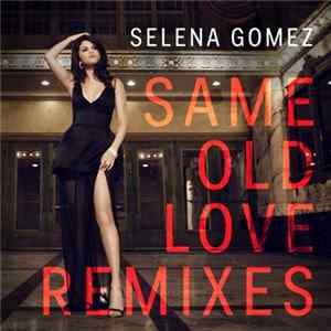 Download Selena Gomez - Same Old Love (Remixes)