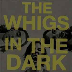 Download The Whigs - In The Dark
