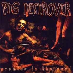 Download Pig Destroyer - Prowler In The Yard