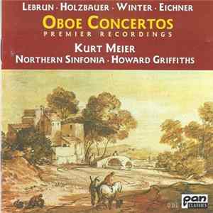 Download Lebrun • Holzbauer • Winter • Eichner – Kurt Meier • Northern Sinfonia • Howard Griffiths - Oboe Concertos: Premier Recordings