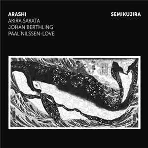 Download Arashi : Akira Sakata / Johan Berthling / Paal Nilssen-Love - Semikujira
