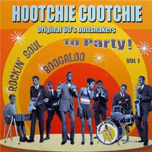 Download Various - Hootchie Cootchie Vol 1 (Original 60's Buttshakers Rockin' Soul Boogaloo To Party!)